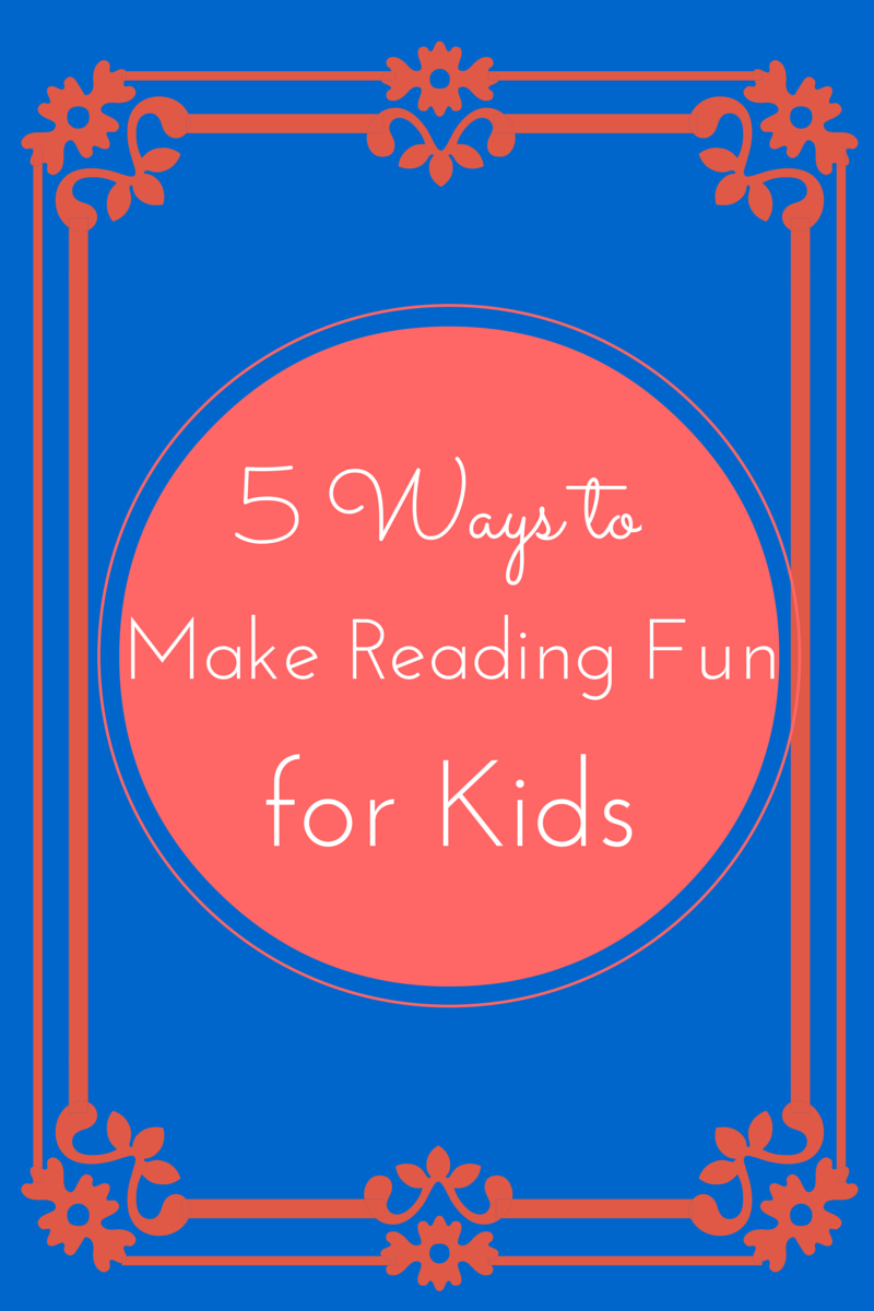 5 Ways to Make Reading Fun for Kids