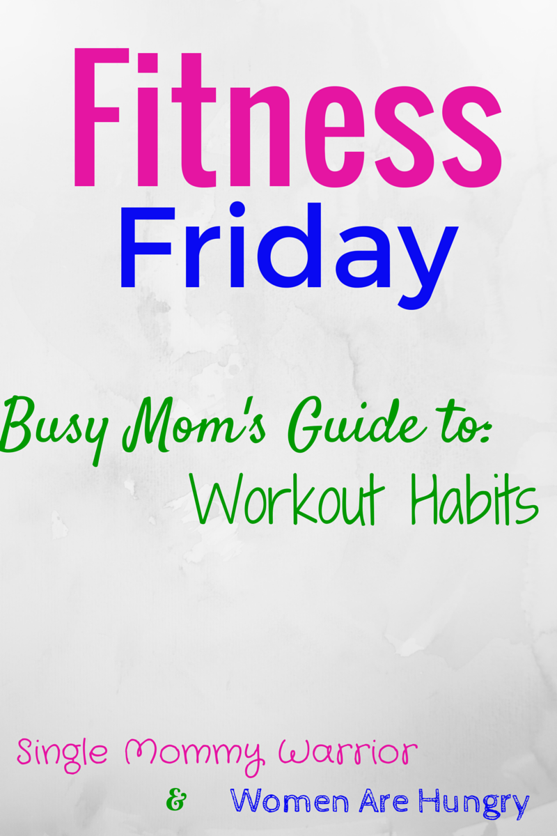 Busy Mom’s Guide to Workout Habits (by Mandie from Women are Hungry)