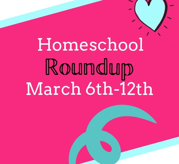 Homeschool Roundup: March 6-12