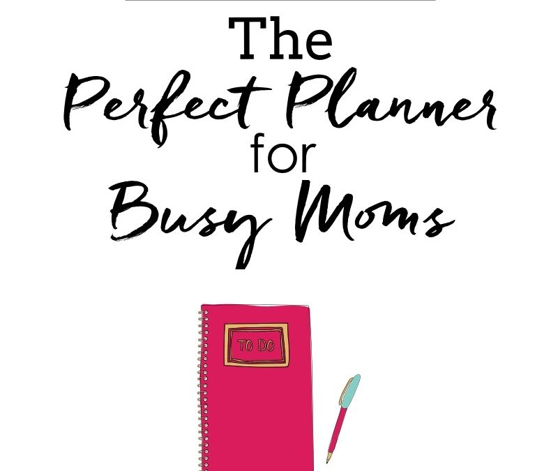 The Perfect Planner for Busy Moms